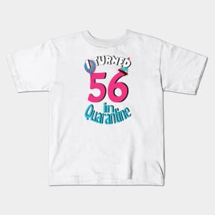 I turned 56 in quarantined Kids T-Shirt